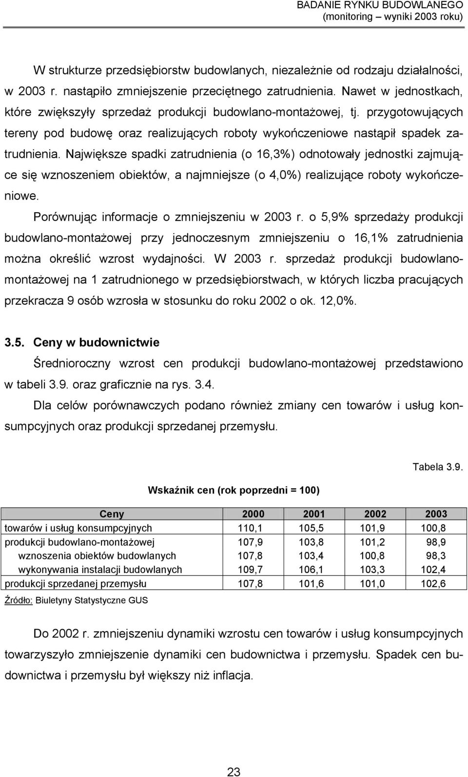 Największe spadki zatrudnienia (o 16,3%) odnotowały jednostki zajmujące się wznoszeniem obiektów, a najmniejsze (o 4,0%) realizujące roboty wykończeniowe.