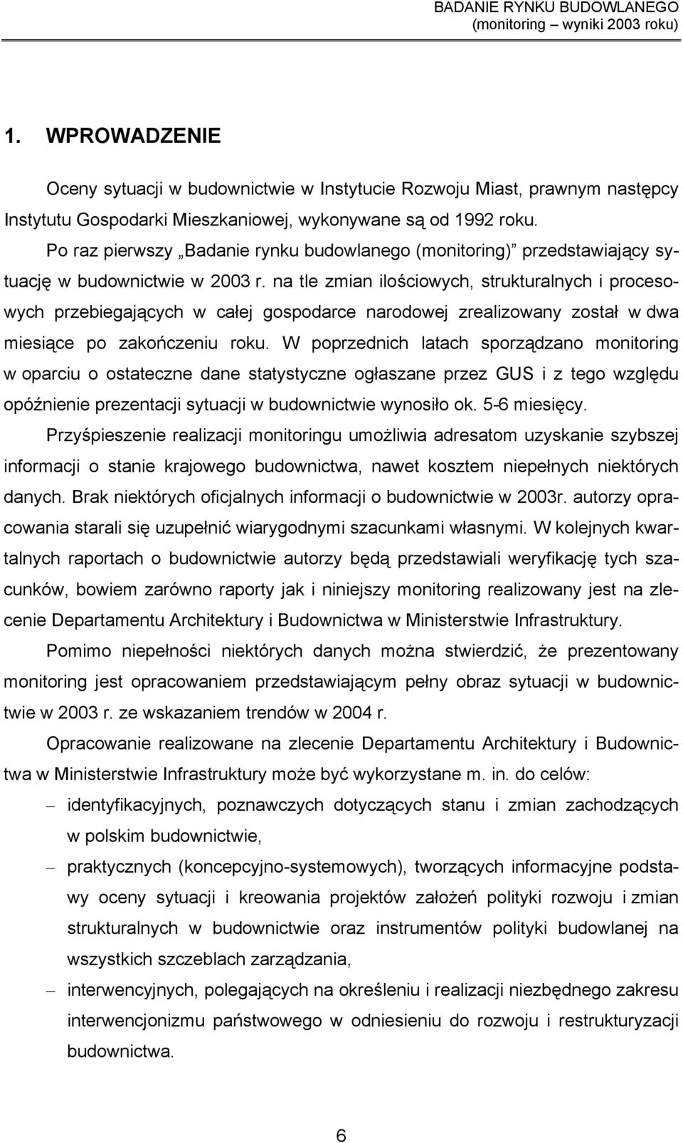 na tle zmian ilościowych, strukturalnych i procesowych przebiegających w całej gospodarce narodowej zrealizowany został w dwa miesiące po zakończeniu roku.