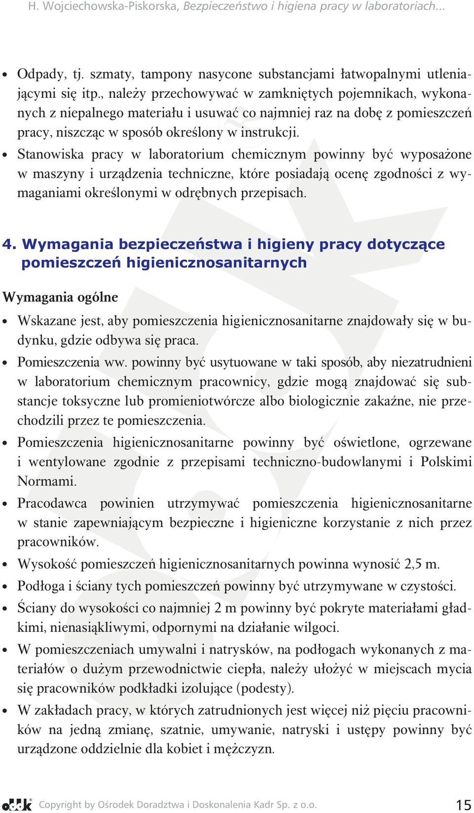 Stanowiska pracy w laboratorium chemicznym powinny być wyposażone w maszyny i urządzenia techniczne, które posiadają ocenę zgodności z wymaganiami określonymi w odrębnych przepisach. 4.