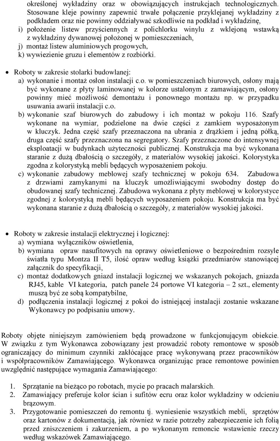 winylu z wklejoną wstawką z wykładziny dywanowej położonej w pomieszczeniach, j) montaż listew aluminiowych progowych, k) wywiezienie gruzu i elementów z rozbiórki.