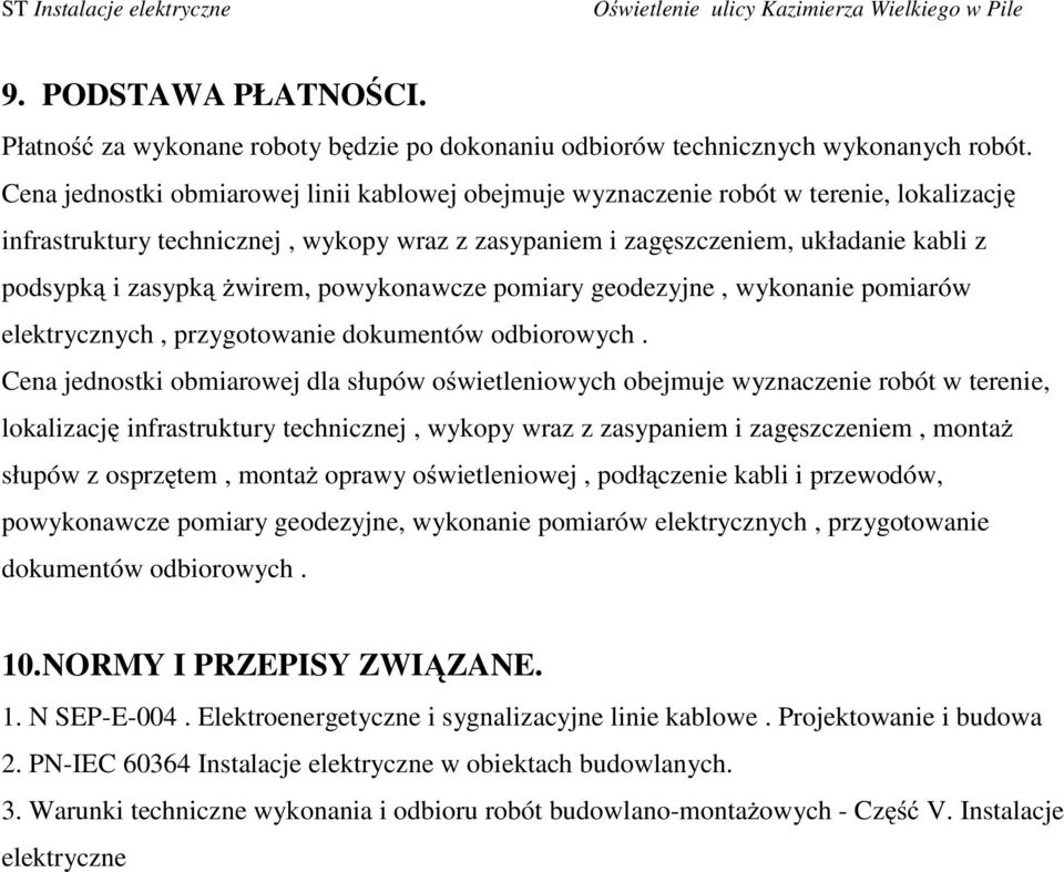 zasypkąŝwirem, powykonawcze pomiary geodezyjne, wykonanie pomiarów elektrycznych, przygotowanie dokumentów odbiorowych.