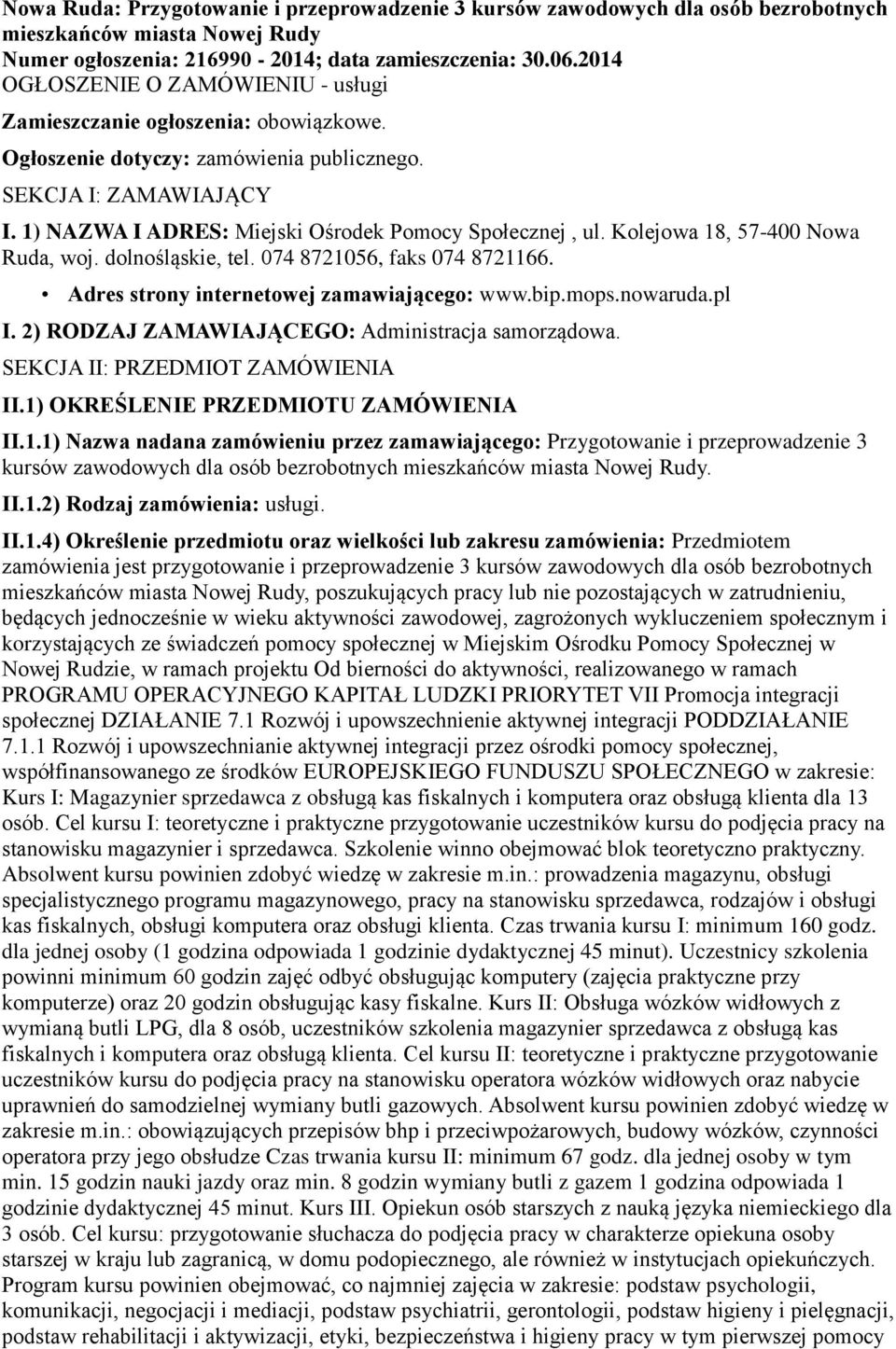 1) NAZWA I ADRES: Miejski Ośrodek Pomocy Społecznej, ul. Kolejowa 18, 57-400 Nowa Ruda, woj. dolnośląskie, tel. 074 8721056, faks 074 8721166. Adres strony internetowej zamawiającego: www.bip.mops.