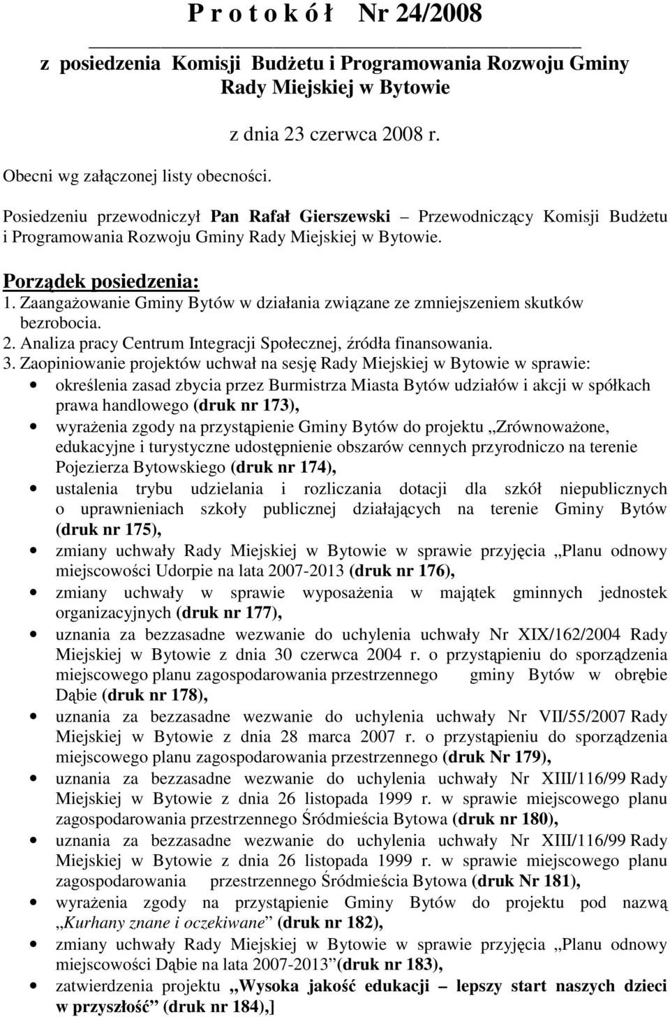 ZaangaŜowanie Gminy Bytów w działania związane ze zmniejszeniem skutków bezrobocia. 2. Analiza pracy Centrum Integracji Społecznej, źródła finansowania. 3.