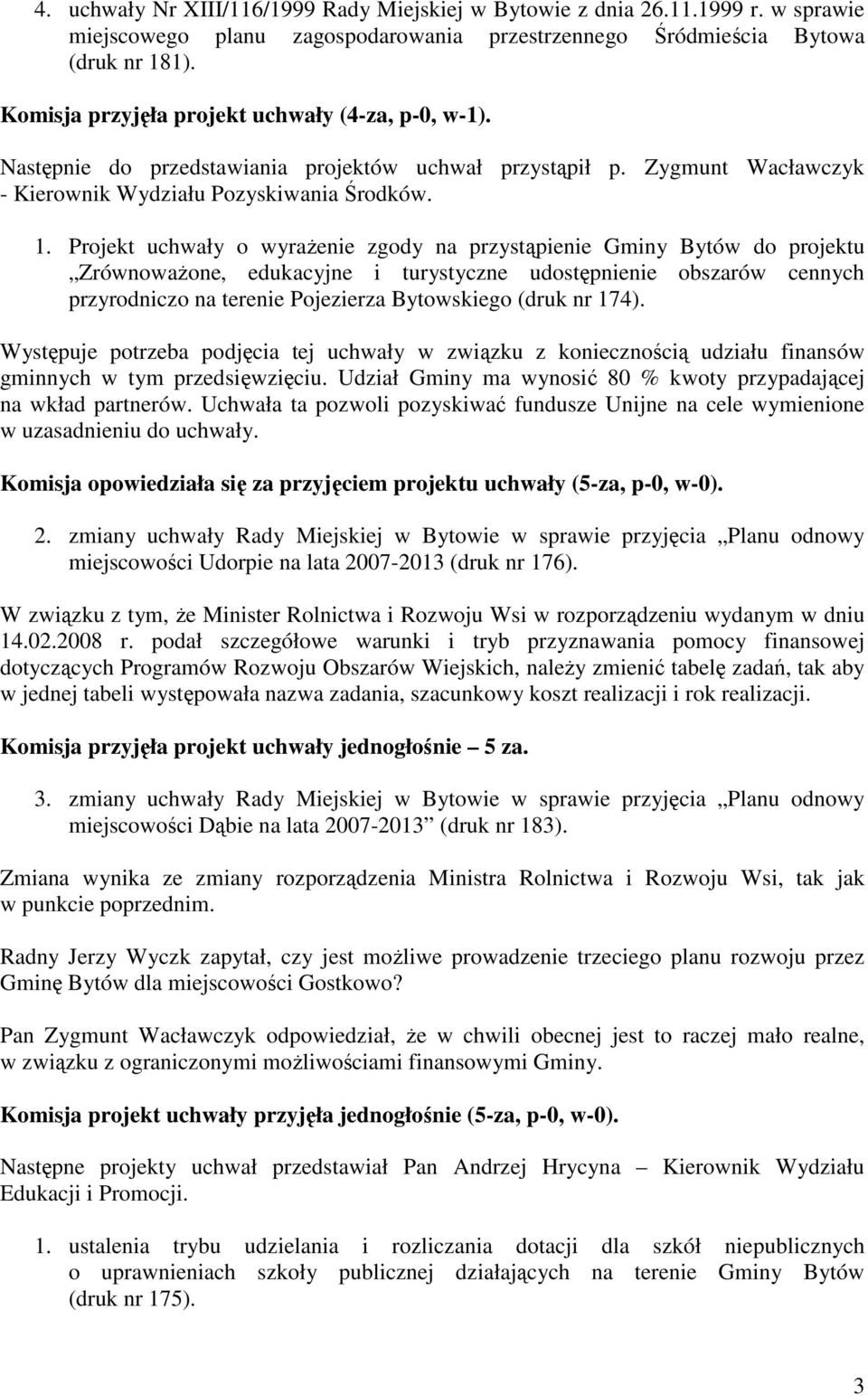 Projekt uchwały o wyraŝenie zgody na przystąpienie Gminy Bytów do projektu ZrównowaŜone, edukacyjne i turystyczne udostępnienie obszarów cennych przyrodniczo na terenie Pojezierza Bytowskiego (druk
