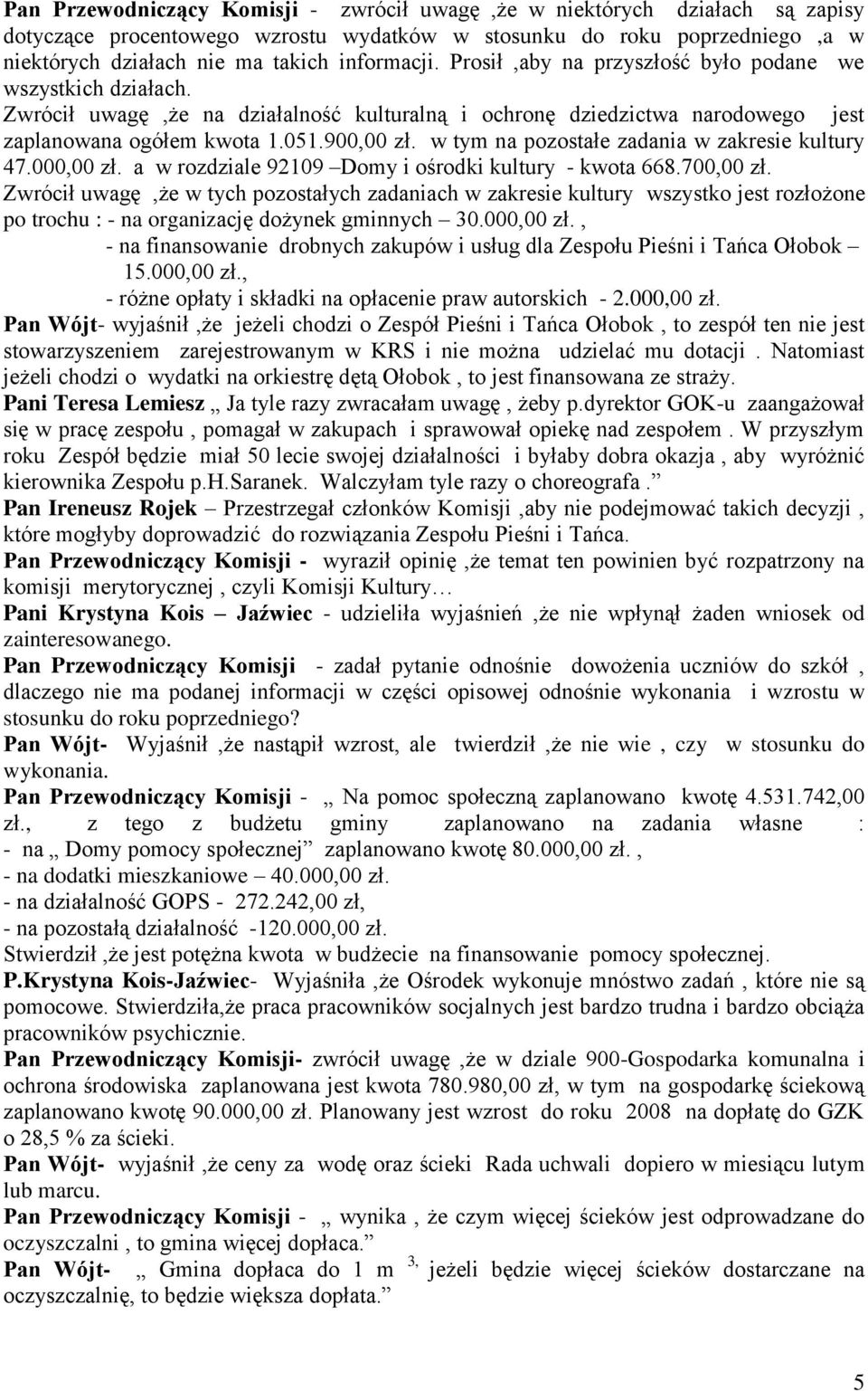 w tym na pozostałe zadania w zakresie kultury 47.000,00 zł. a w rozdziale 92109 Domy i ośrodki kultury - kwota 668.700,00 zł.