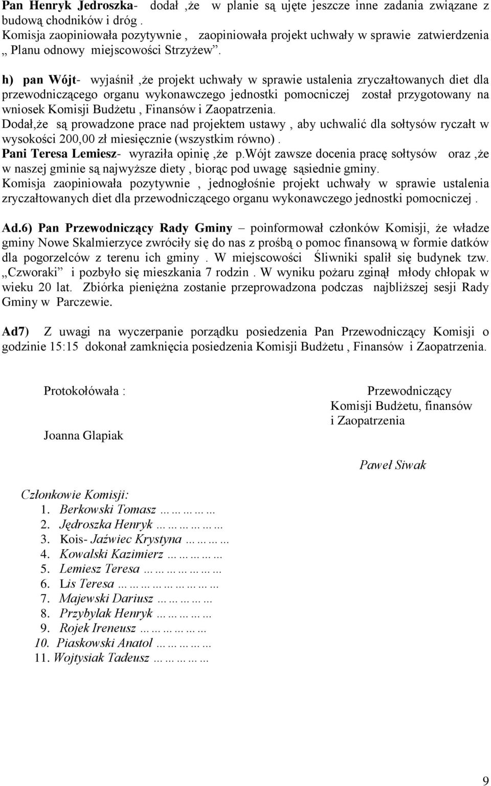 h) pan Wójt- wyjaśnił,że projekt uchwały w sprawie ustalenia zryczałtowanych diet dla przewodniczącego organu wykonawczego jednostki pomocniczej został przygotowany na wniosek Komisji Budżetu,