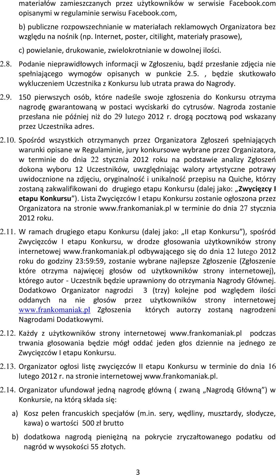 Internet, poster, citilight, materiały prasowe), c) powielanie, drukowanie, zwielokrotnianie w dowolnej ilości. 2.8.