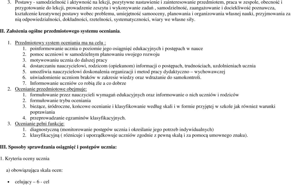 odpowiedzialności, dokładności, rzetelności, systematyczności, wiary we własne siły. II. Założenia ogólne przedmiotowego systemu oceniania. 1. Przedmiotowy system oceniania ma na celu : 1.