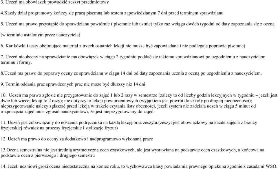 Kartkówki i testy obejmujące materiał z trzech ostatnich lekcji nie muszą być zapowiadane i nie podlegają poprawie pisemnej 7.