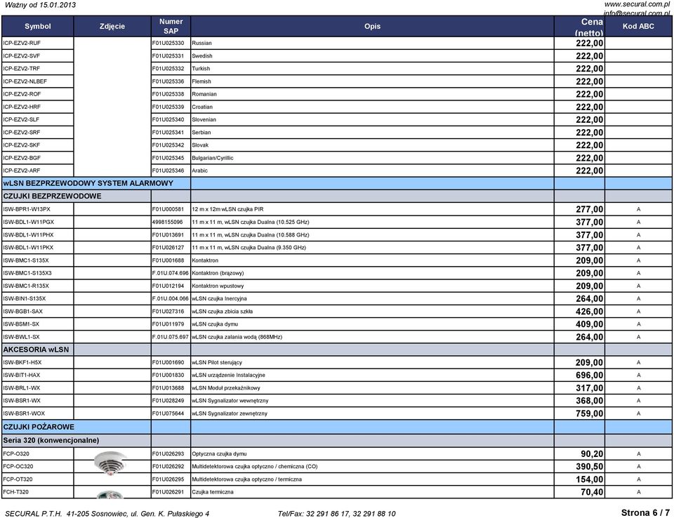 Bulgarian/Cyrillic 222,00 ICP-EZV2-ARF F01U025346 Arabic 222,00 wlsn BEZPRZEWODOWY SYSTEM ALARMOWY CZUJKI BEZPRZEWODOWE ISW-BPR1-W13PX F01U000581 12 m x 12m wlsn czujka PIR 277,00 A ISW-BDL1-W11PGX