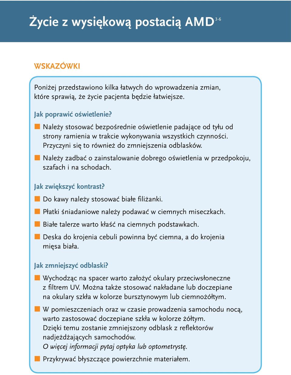 Należy zadbać o zainstalowanie dobrego oświetlenia w przedpokoju, szafach i na schodach. Jak zwiększyć kontrast? Do kawy należy stosować białe filiżanki.