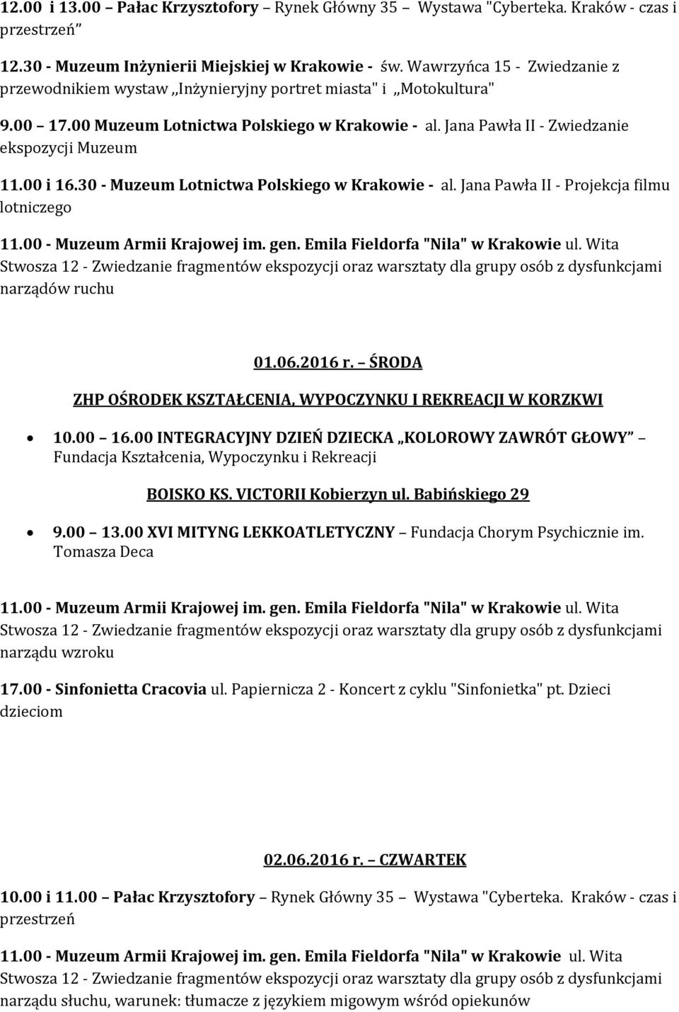 00 i 16.30 - Muzeum Lotnictwa Polskiego w Krakowie - al. Jana Pawła II - Projekcja filmu lotniczego narządów ruchu 01.06.2016 r. ŚRODA ZHP OŚRODEK KSZTAŁCENIA, WYPOCZYNKU I REKREACJI W KORZKWI 10.