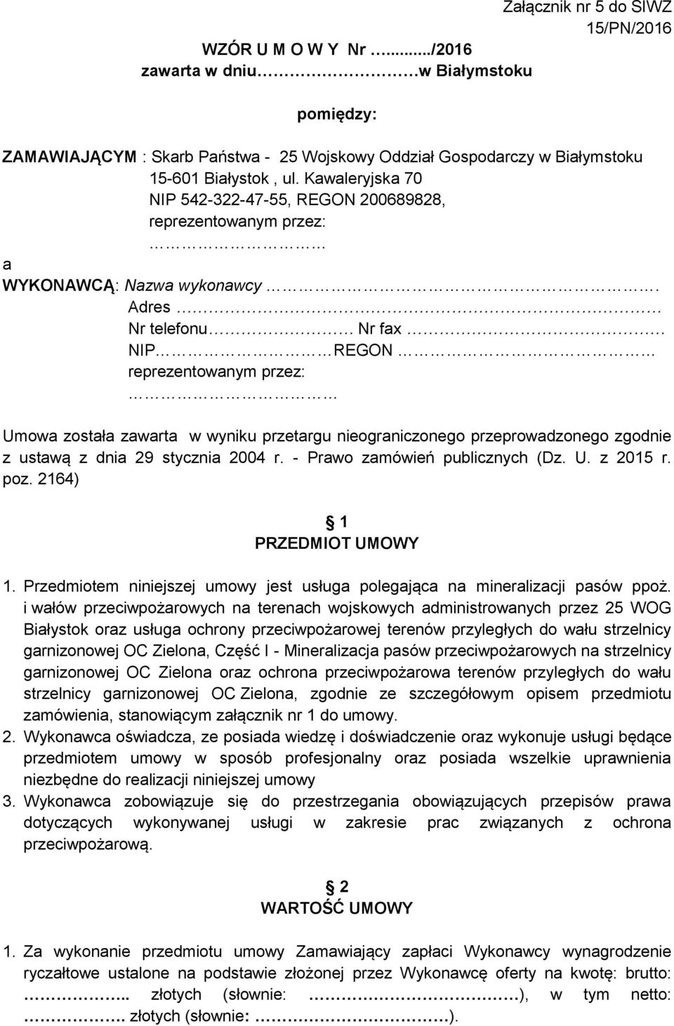 Adres Nr telefonu Nr fax NIP REGON reprezentowanym przez: Umowa została zawarta w wyniku przetargu nieograniczonego przeprowadzonego zgodnie z ustawą z dnia 29 stycznia 2004 r.