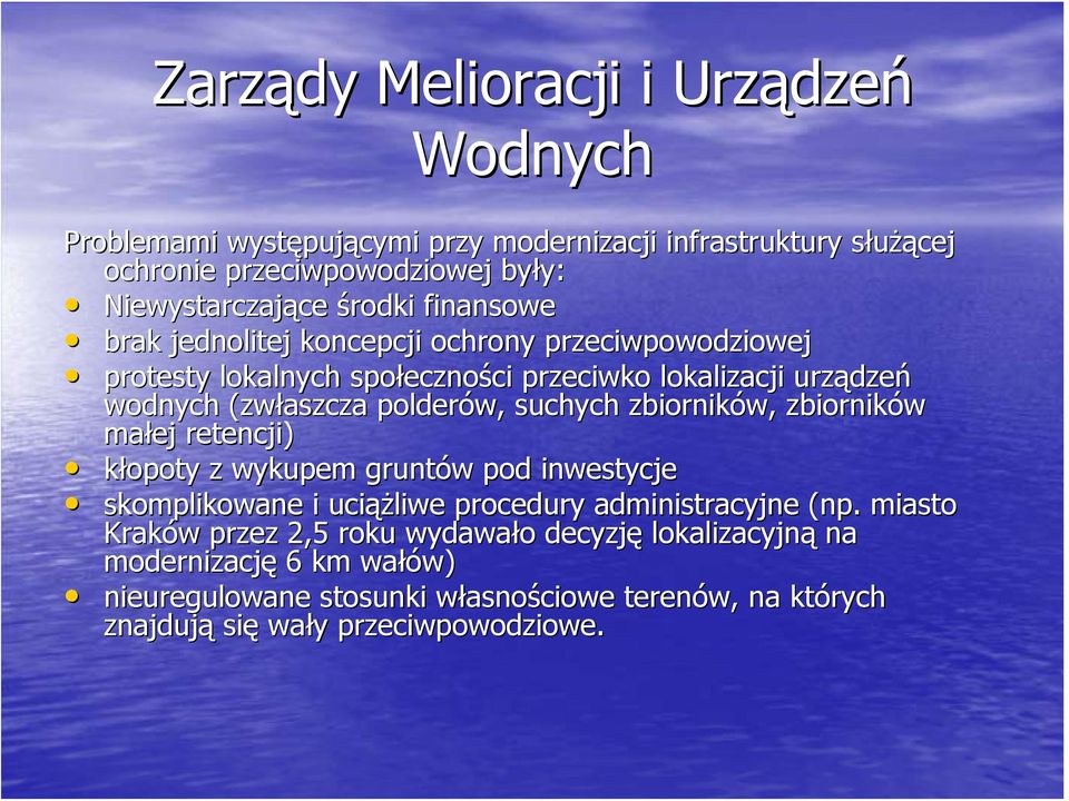 zbiorników, zbiorników małej retencji) kłopoty z wykupem gruntów pod inwestycje skomplikowane i uciążliwe procedury administracyjne (np( np.