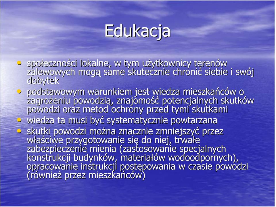 systematycznie powtarzana skutki powodzi można znacznie zmniejszyć przez właściwe przygotowanie się do niej, trwałe zabezpieczenie mienia