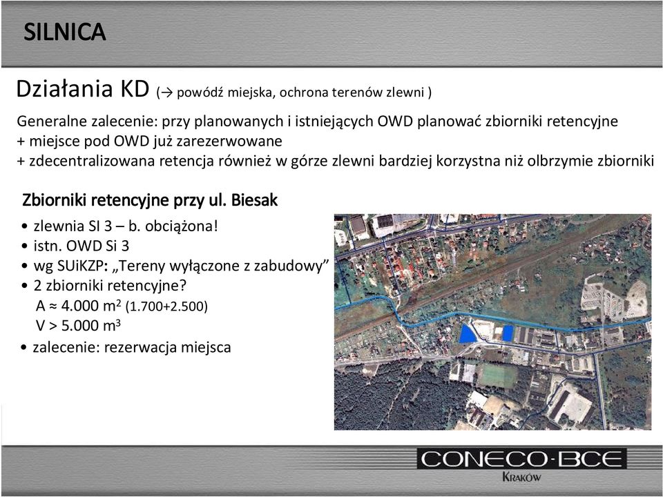 bardziej korzystna niż olbrzymie zbiorniki Zbiorniki retencyjne przy ul. Biesak zlewnia SI 3 b. obciążona! istn.