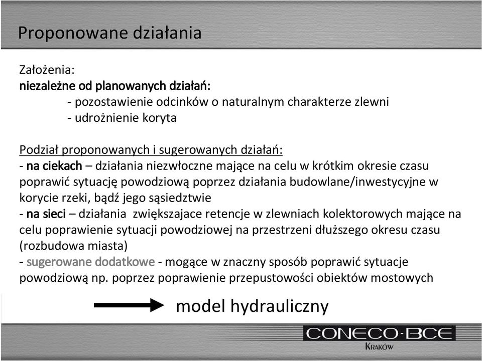 korycie rzeki, bądź jego sąsiedztwie na sieci działania zwiększajace retencje w zlewniach kolektorowych mające na celu poprawienie sytuacji powodziowej na przestrzeni