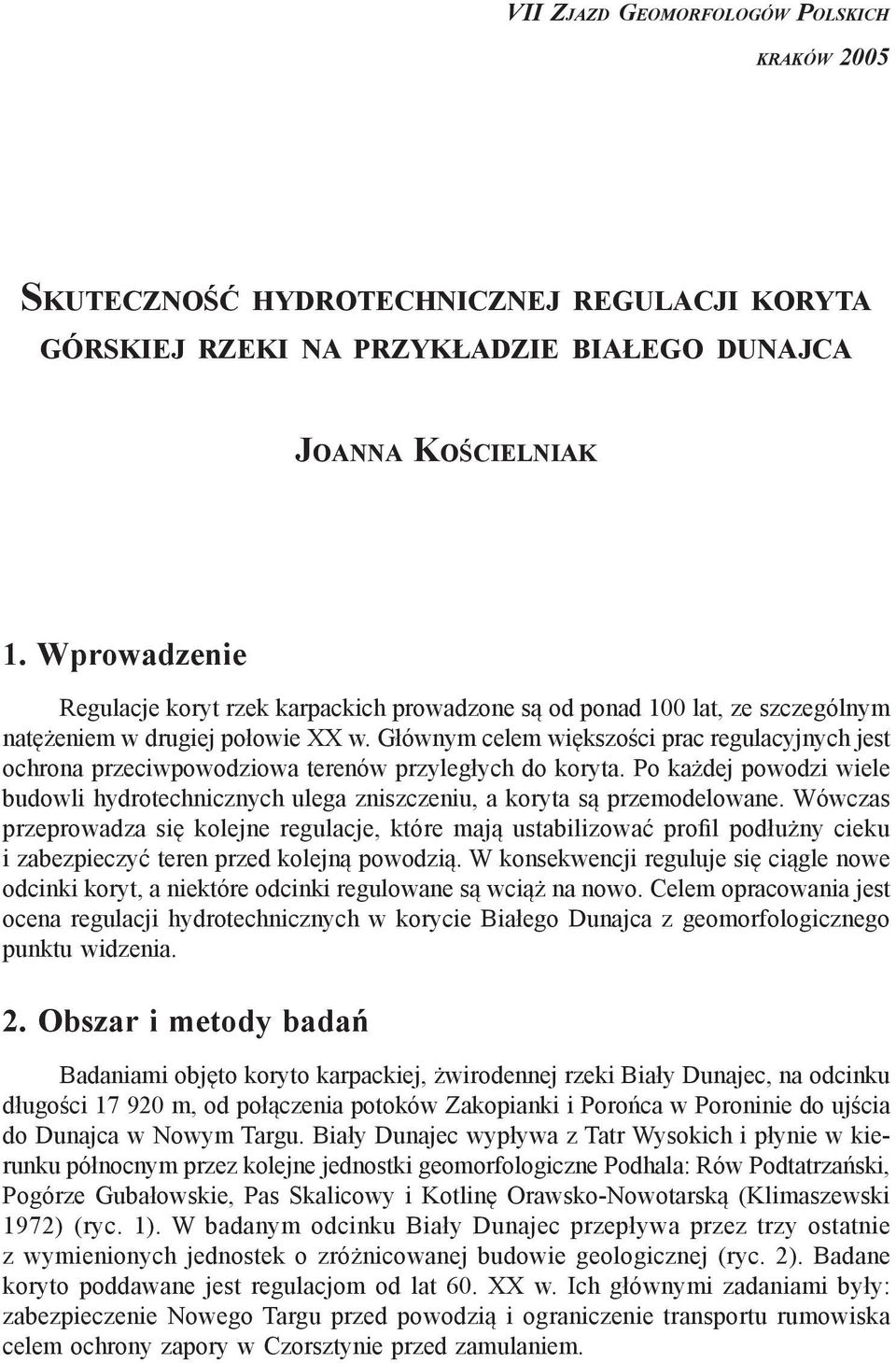 Głównym celem większości prac regulacyjnych jest ochrona przeciwpowodziowa terenów przyległych do koryta.