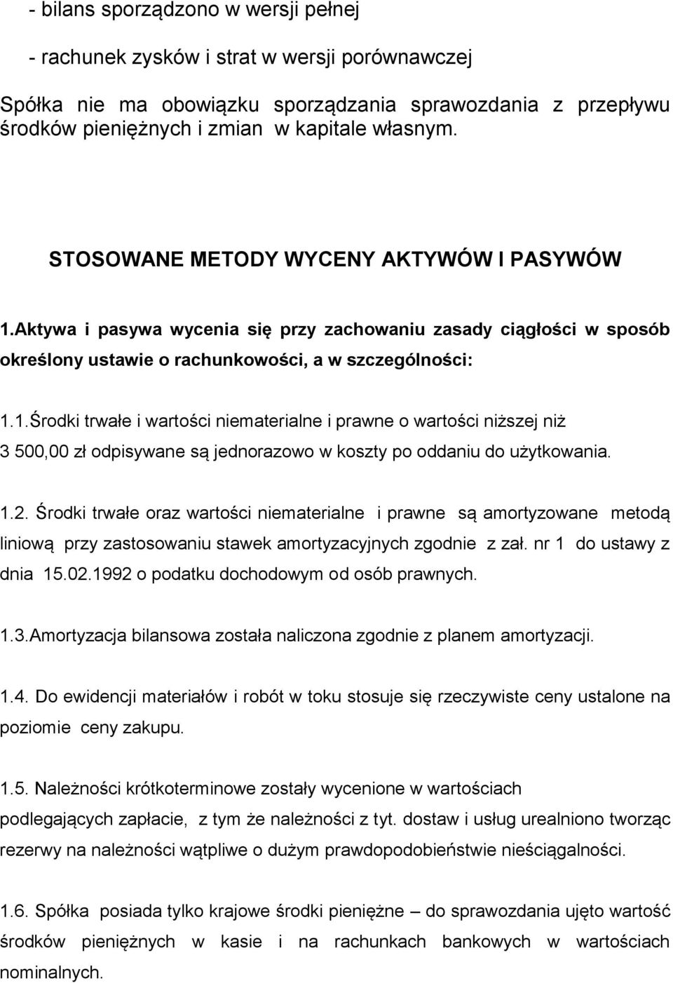 1.2. Środki trwałe oraz wartości niematerialne i prawne są amortyzowane metodą liniową przy zastosowaniu stawek amortyzacyjnych zgodnie z zał. nr 1 do ustawy z dnia 15.02.