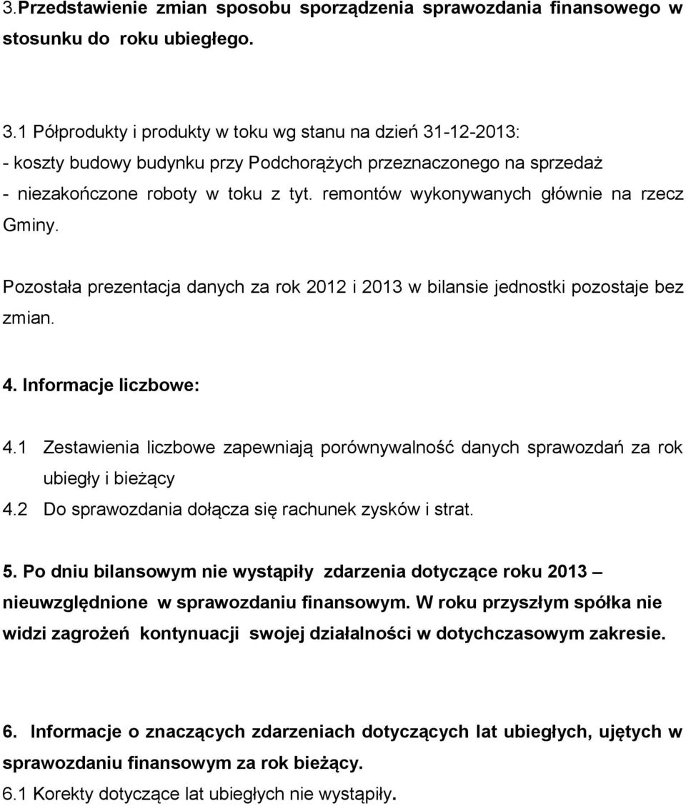 remontów wykonywanych głównie na rzecz Gminy. Pozostała prezentacja danych za rok 2012 i 2013 w bilansie jednostki pozostaje bez zmian. 4. Informacje liczbowe: 4.