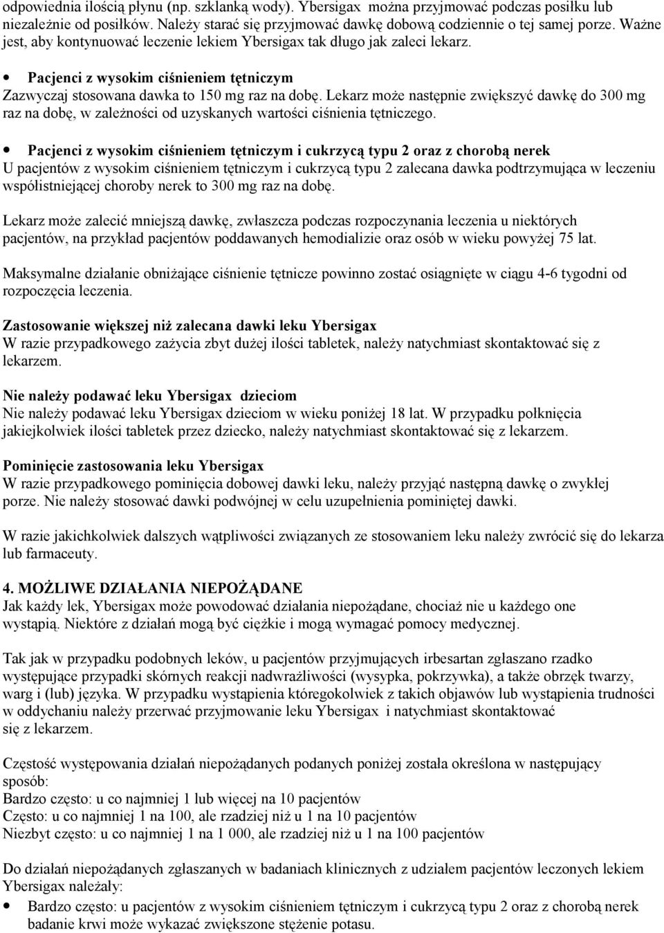 Lekarz może następnie zwiększyć dawkę do 300 mg raz na dobę, w zależności od uzyskanych wartości ciśnienia tętniczego.