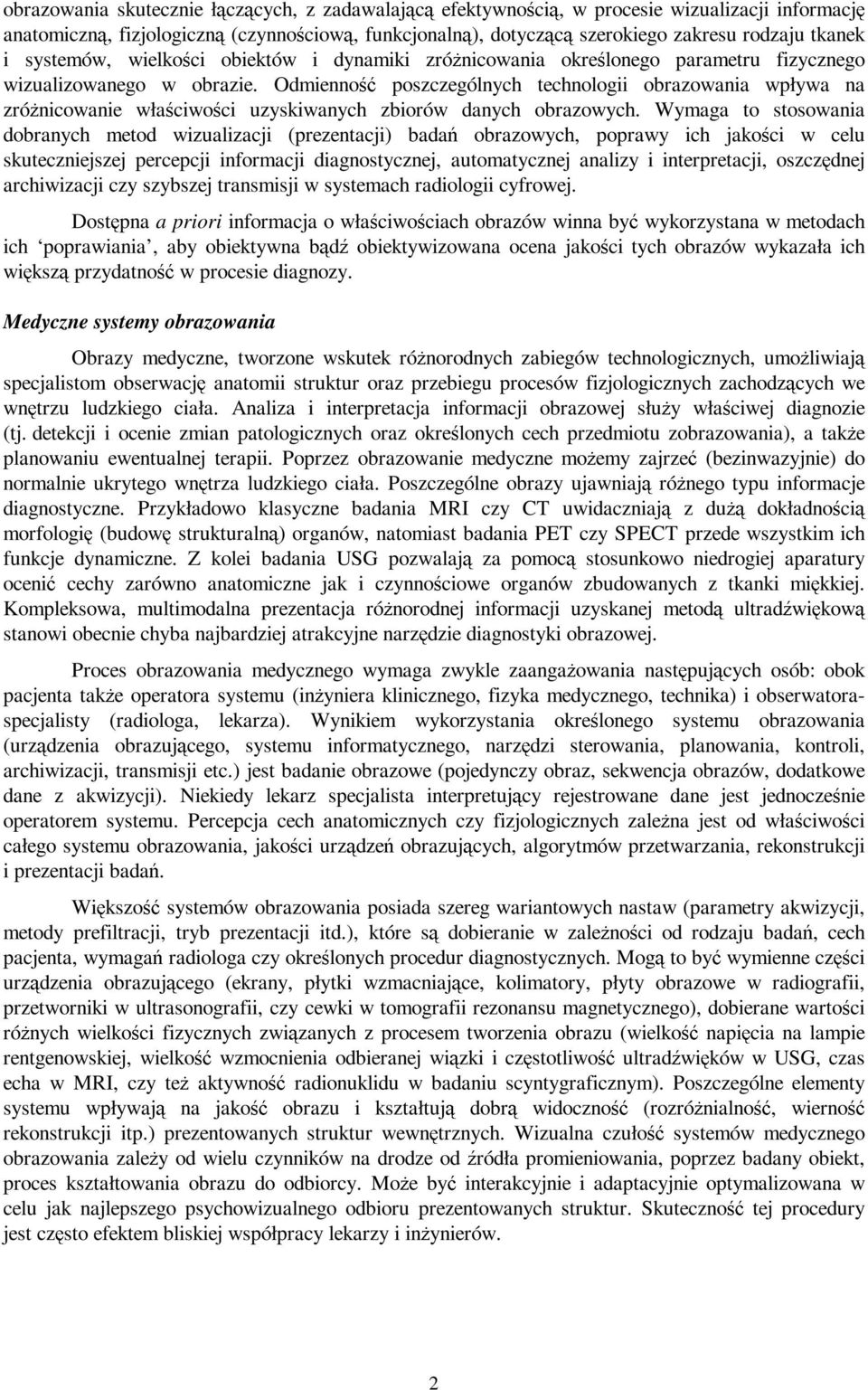 Odmienność bądź poszczególnych technologii obrazowania wpływa na zróŝnicowanie właściwości uzyskiwanych zbiorów danych obrazowych.