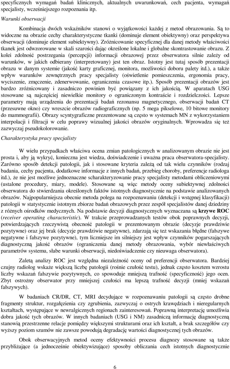 to widoczne na obrazie cechy charakterystyczne tkanki (dominuje element obiektywny) oraz perspektywa obserwacji (dominuje element subiektywny).