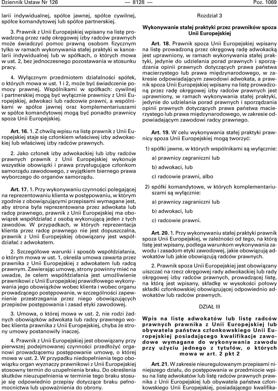 indywidualnej lub w spó kach, o których mowa w ust. 2, bez jednoczesnego pozostawania w stosunku pracy. 4. Wy àcznym przedmiotem dzia alnoêci spó ek, o których mowa w ust.