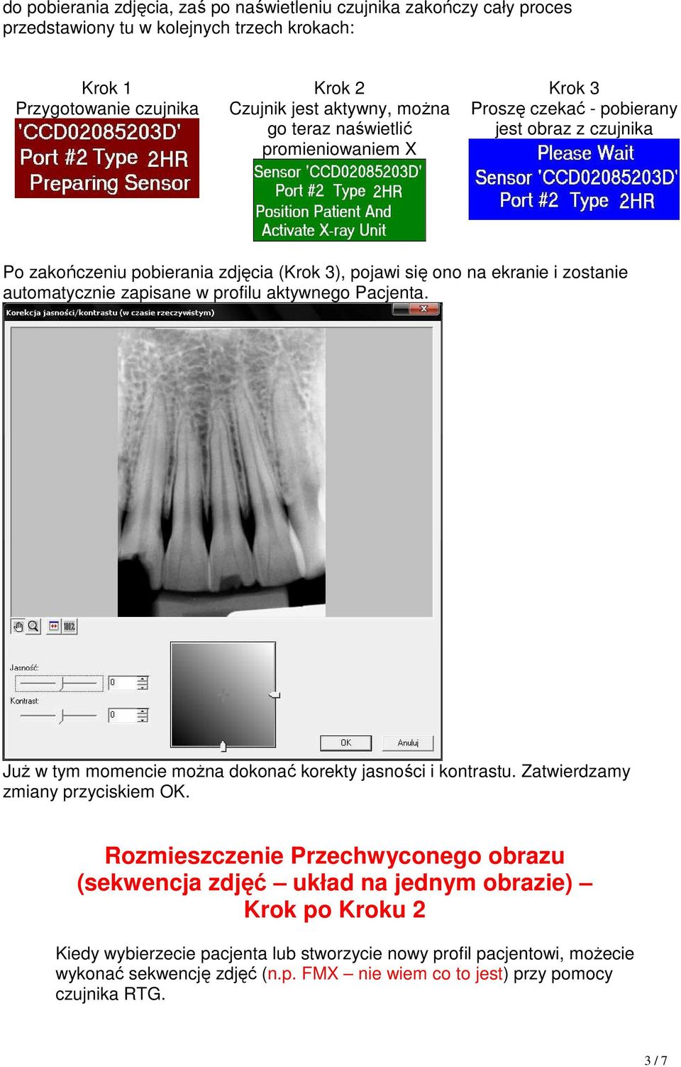 w profilu aktywnego Pacjenta. JuŜ w tym momencie moŝna dokonać korekty jasności i kontrastu. Zatwierdzamy zmiany przyciskiem OK.