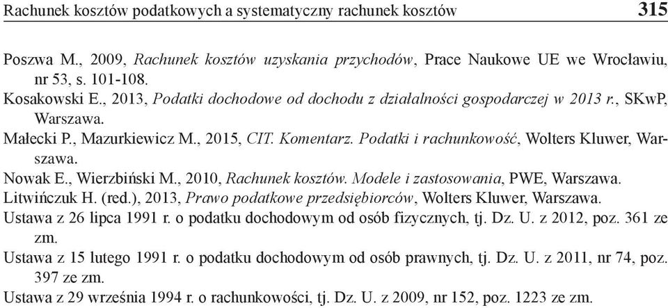 Nowak E., Wierzbiński M., 2010, Rachunek kosztów. Modele i zastosowania, PWE, Warszawa. Litwińczuk H. (red.), 2013, Prawo podatkowe przedsiębiorców, Wolters Kluwer, Warszawa. Ustawa z 26 lipca 1991 r.