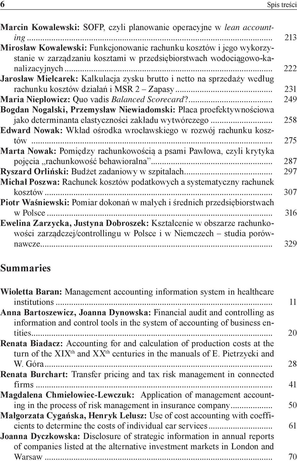 .. 222 Jarosław Mielcarek: Kalkulacja zysku brutto i netto na sprzedaży według rachunku kosztów działań i MSR 2 Zapasy... 231 Maria Nieplowicz: Quo vadis Balanced Scorecard?