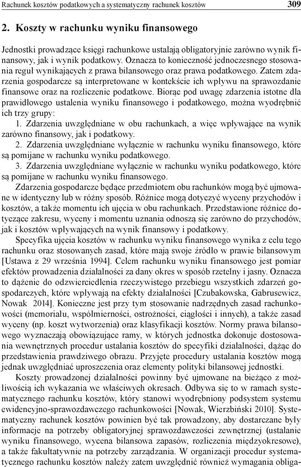 Oznacza to konieczność jednoczesnego stosowania reguł wynikających z prawa bilansowego oraz prawa podatkowego.