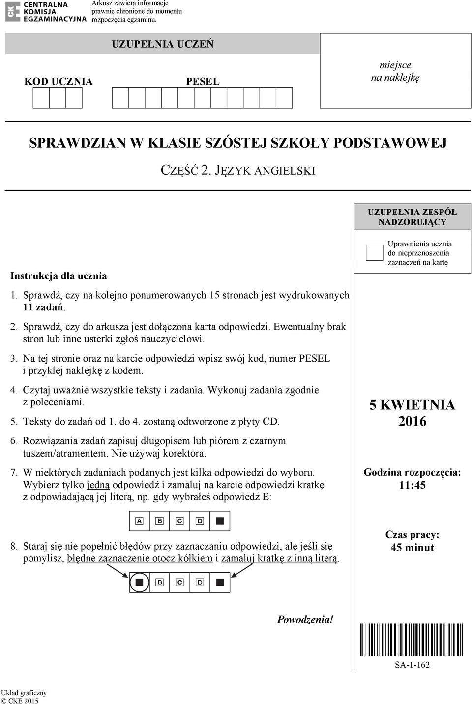 Sprawdź, czy do arkusza jest dołączona karta odpowiedzi. wentualny brak stron lub inne usterki zgłoś nauczycielowi. 3.