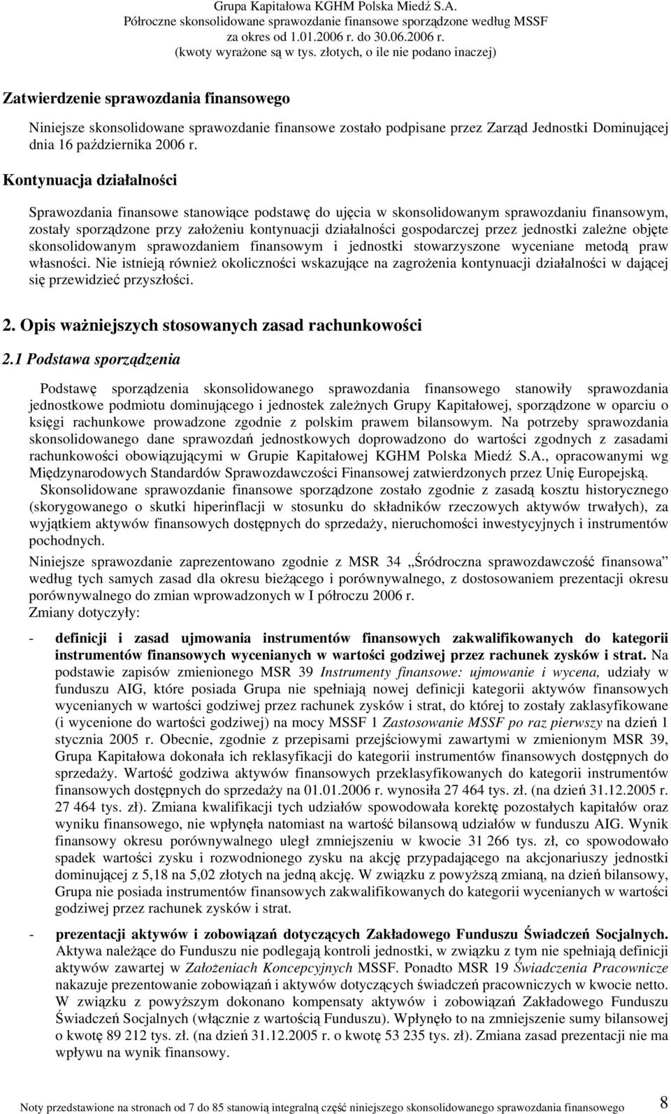 jednostki zależne objęte skonsolidowanym sprawozdaniem finansowym i jednostki stowarzyszone wyceniane metodą praw własności.