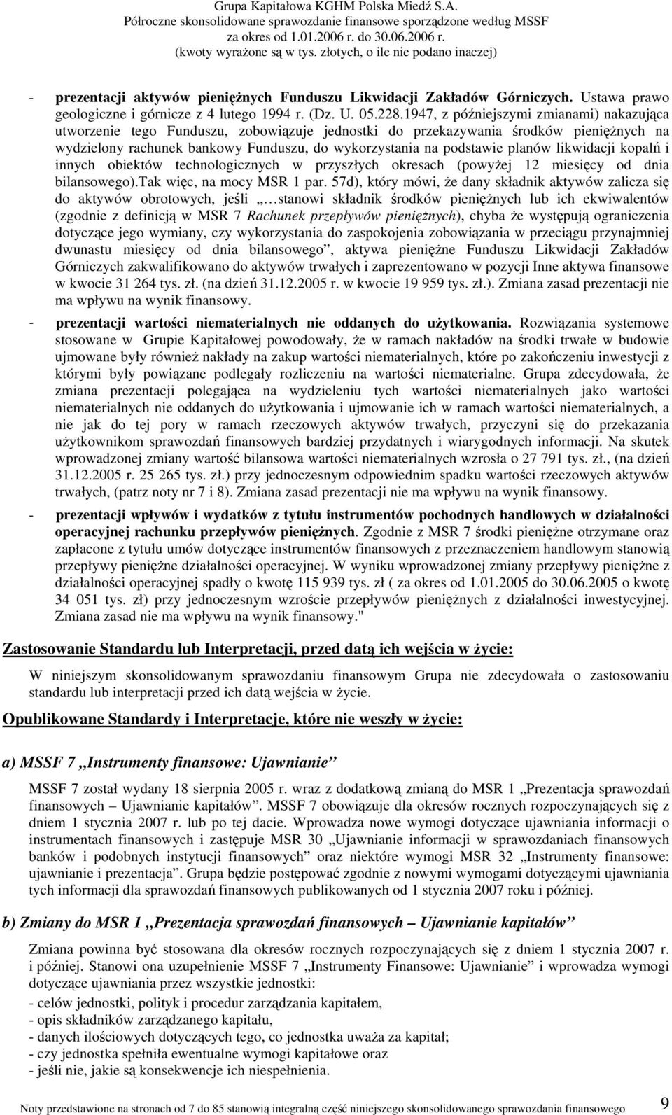 planów likwidacji kopalń i innych obiektów technologicznych w przyszłych okresach (powyżej 12 miesięcy od dnia bilansowego).tak więc, na mocy MSR 1 par.