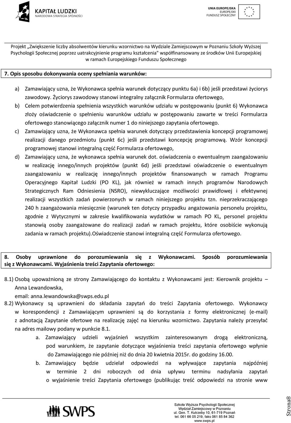 warunków udziału w postępowaniu zawarte w treści Formularza ofertowego stanowiącego załącznik numer 1 do niniejszego zapytania ofertowego.