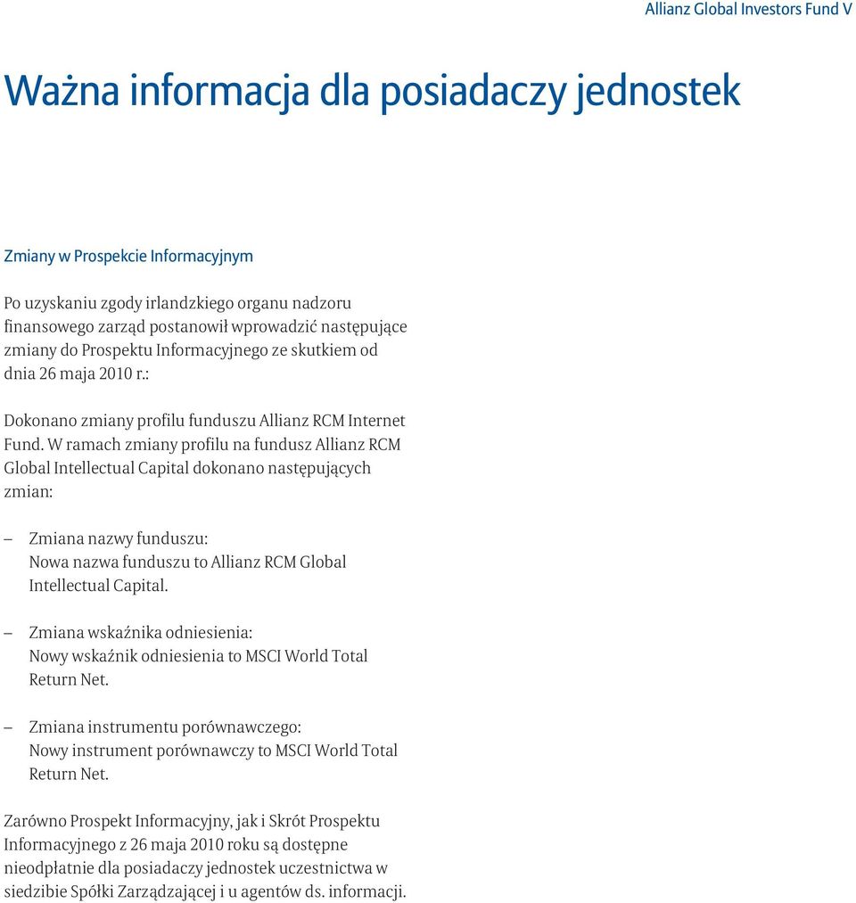 W ramach zmiany profilu na fundusz Allianz RCM Global Intellectual Capital dokonano następujących zmian: Zmiana nazwy funduszu: Nowa nazwa funduszu to Allianz RCM Global Intellectual Capital.