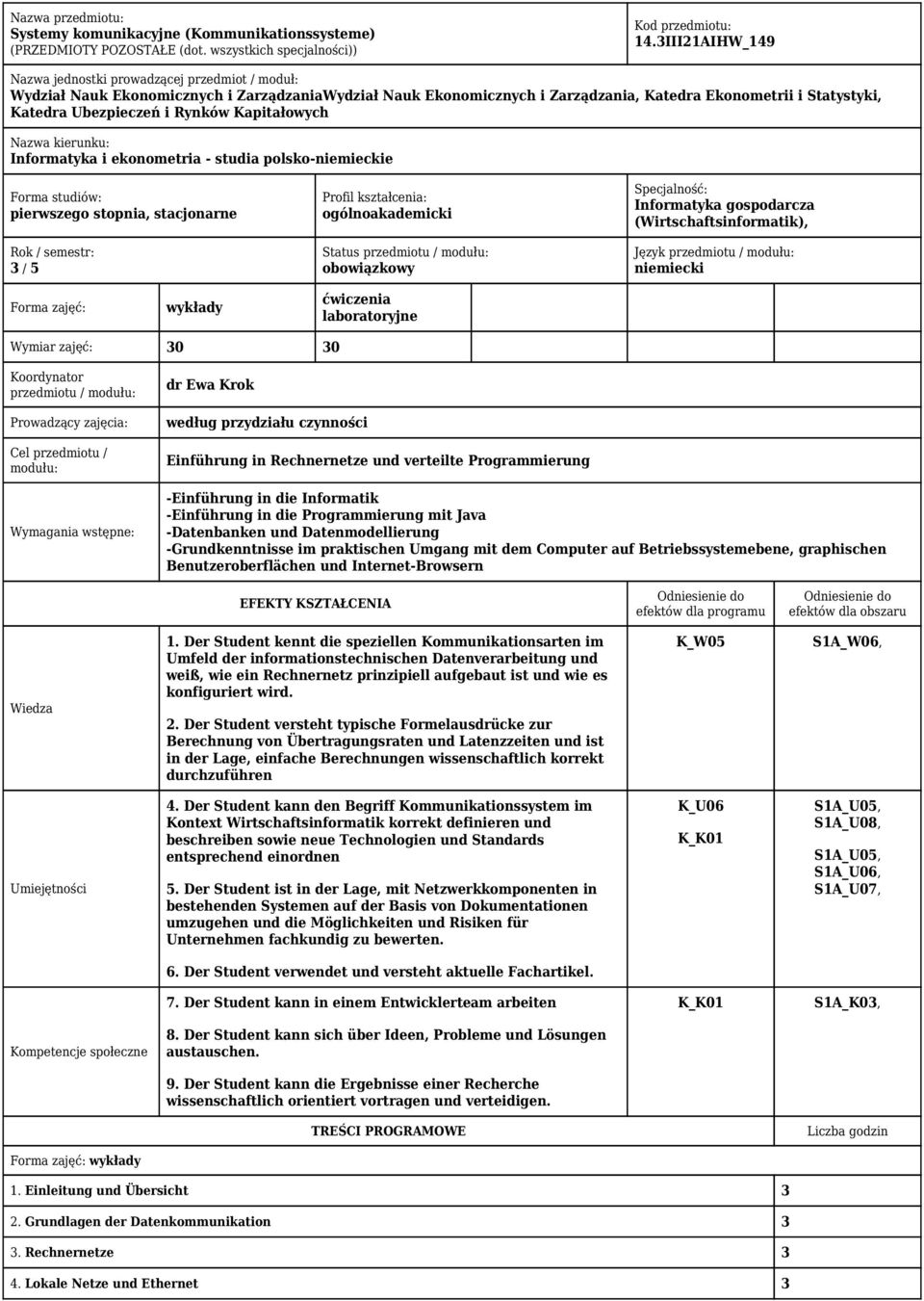 Rynków Kapitałowych Nazwa kierunku: Informatyka i ekonometria - studia polsko-niemieckie Forma studiów: pierwszego stopnia, stacjonarne Rok / semestr: 3 / 5 Profil kształcenia: ogólnoakademicki
