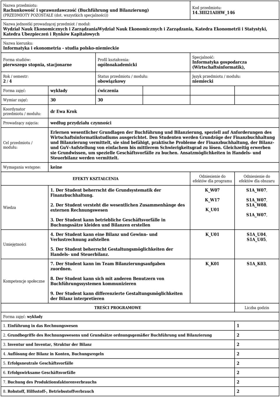 Rynków Kapitałowych Nazwa kierunku: Informatyka i ekonometria - studia polsko-niemieckie Forma studiów: pierwszego stopnia, stacjonarne Rok / semestr: 2 / 4 Profil kształcenia: ogólnoakademicki