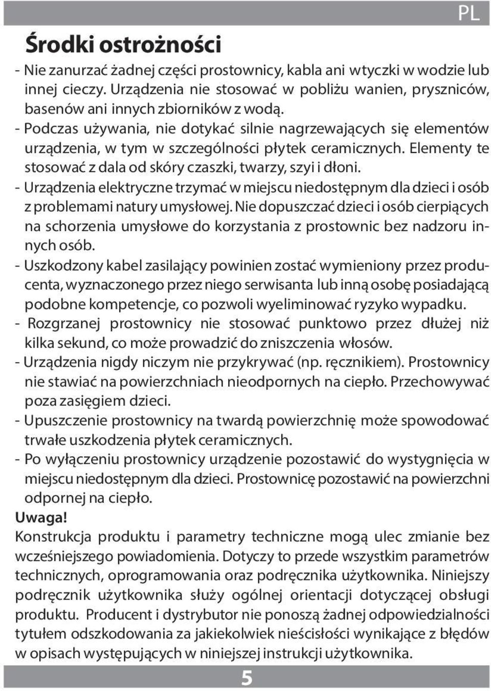 - Urządzenia elektryczne trzymać w miejscu niedostępnym dla dzieci i osób z problemami natury umysłowej.