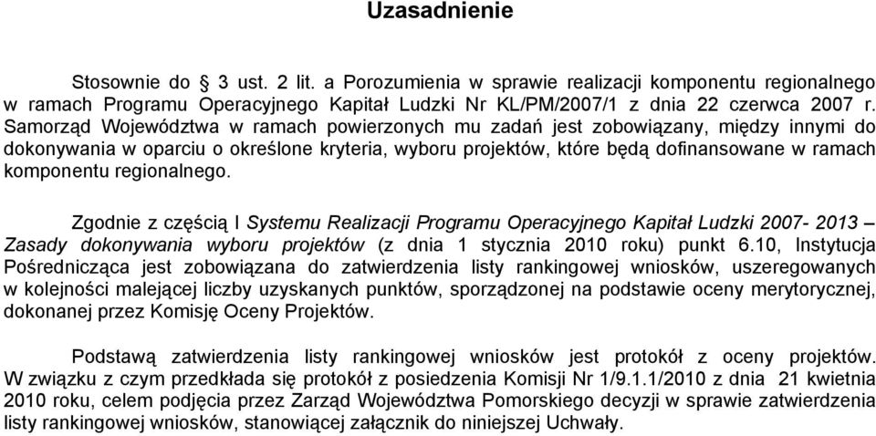 regionalnego. Zgodnie z częścią I Systemu Realizacji Programu Operacyjnego Kapitał Ludzki 27-213 Zasady dokonywania wyboru projektów (z dnia 1 stycznia 21 roku) punkt 6.