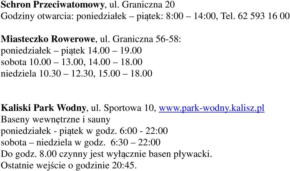 00 niedziela 10.30 12.30, 15.00 18.00 Kaliski Park Wodny, ul. Sportowa 10, www.park-wodny.kalisz.