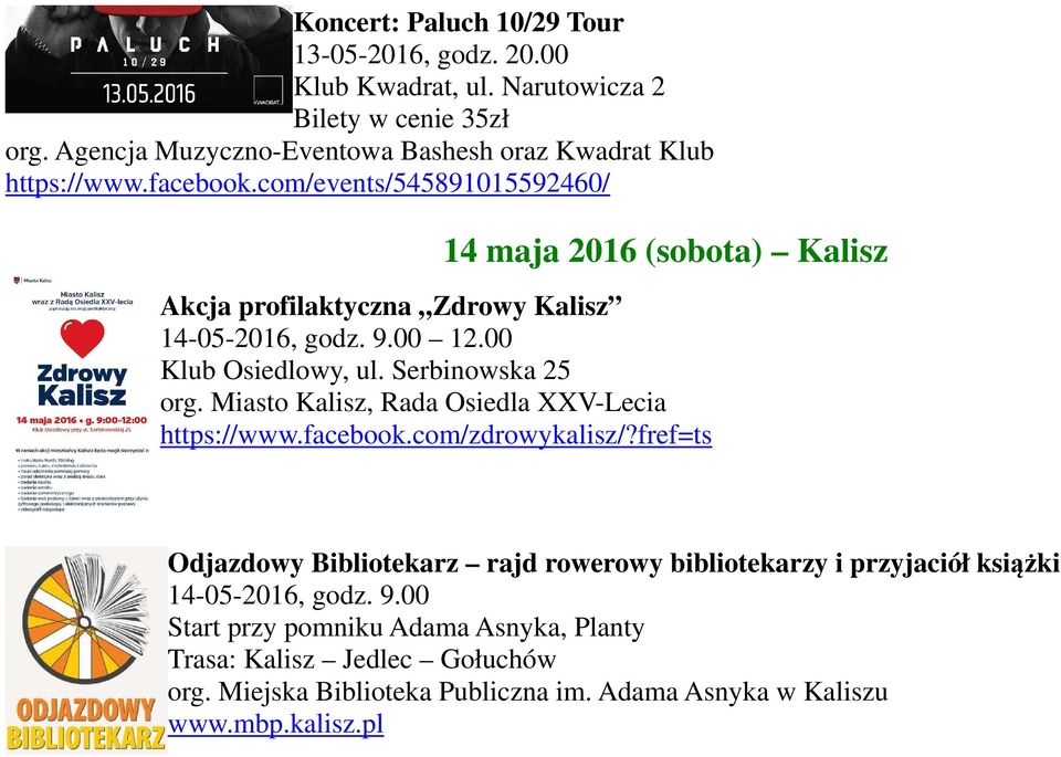 com/events/545891015592460/ 14 maja 2016 (sobota) Kalisz Akcja profilaktyczna Zdrowy Kalisz 14-05-2016, godz. 9.00 12.00 Klub Osiedlowy, ul. Serbinowska 25 org.