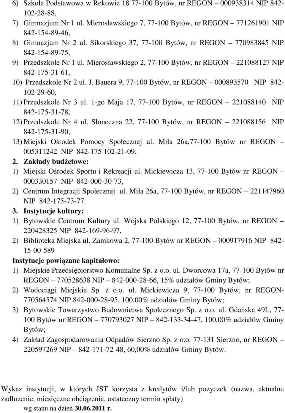 Bauera 9, 77-100 Bytów, nr REGON 000893570 NIP 842-102-29-60, 11) Przedszkole Nr 3 ul. 1-go Maja 17, 77-100 Bytów, nr REGON 221088140 NIP 842-175-31-78, 12) Przedszkole Nr 4 ul.