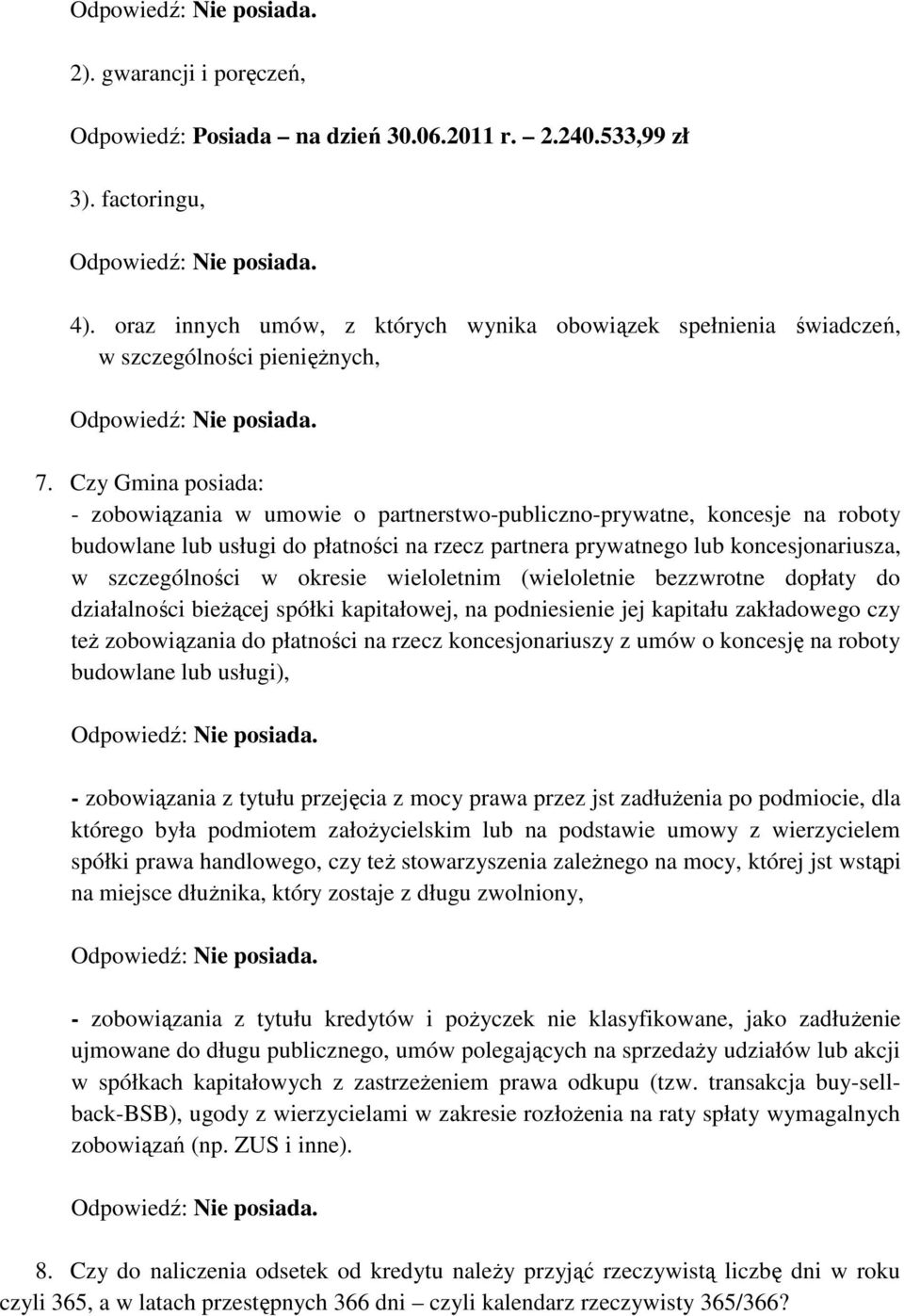 Czy Gmina posiada: - zobowiązania w umowie o partnerstwo-publiczno-prywatne, koncesje na roboty budowlane lub usługi do płatności na rzecz partnera prywatnego lub koncesjonariusza, w szczególności w