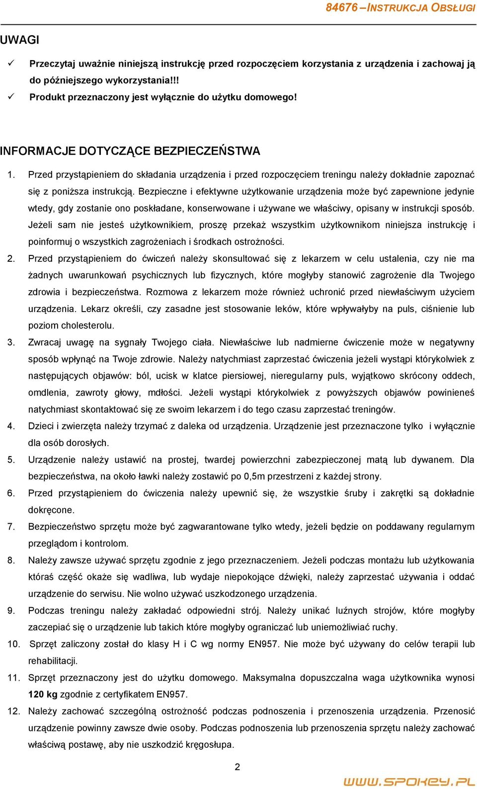 Bezpieczne i efektywne użytkowanie urządzenia może być zapewnione jedynie wtedy, gdy zostanie ono poskładane, konserwowane i używane we właściwy, opisany w instrukcji sposób.