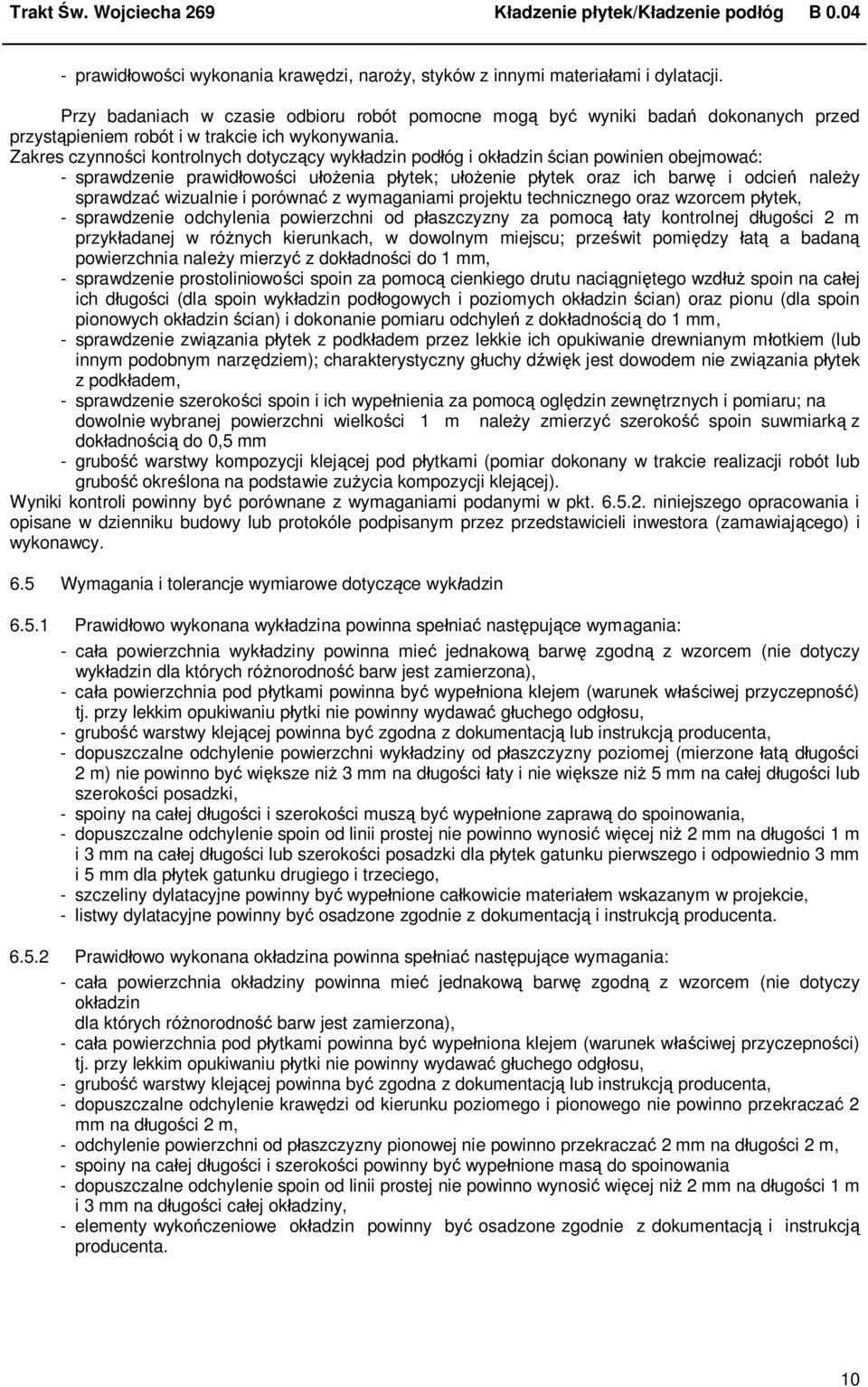 Zakres czynno ci kontrolnych dotycz cy wyk adzin pod óg i ok adzin cian powinien obejmowa : - sprawdzenie prawid owo ci u enia p ytek; u enie p ytek oraz ich barw i odcie nale y sprawdza wizualnie i