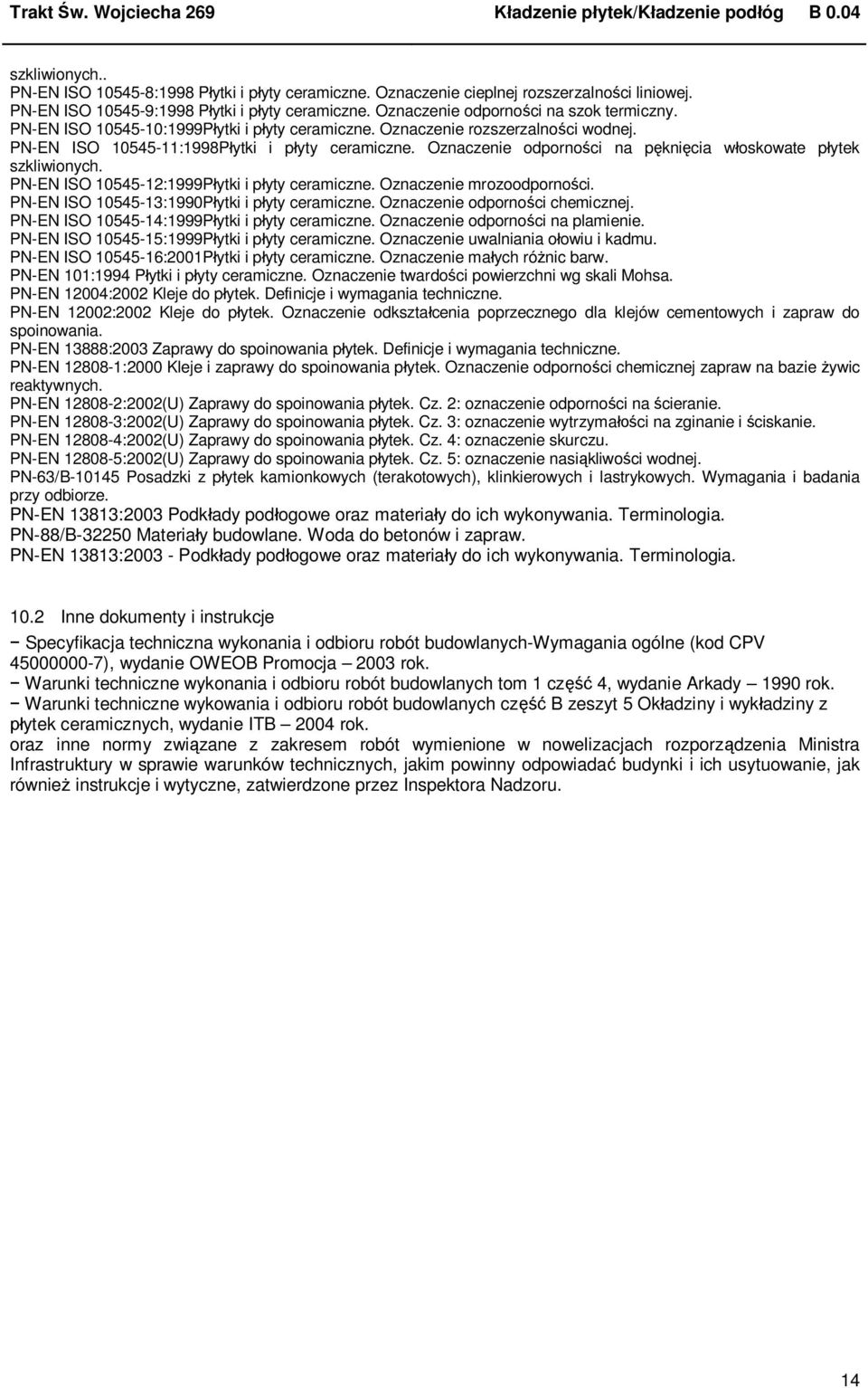 Oznaczenie odporno ci na p kni cia w oskowate p ytek szkliwionych. PN-EN ISO 10545-12:1999P ytki i p yty ceramiczne. Oznaczenie mrozoodporno ci. PN-EN ISO 10545-13:1990P ytki i p yty ceramiczne.