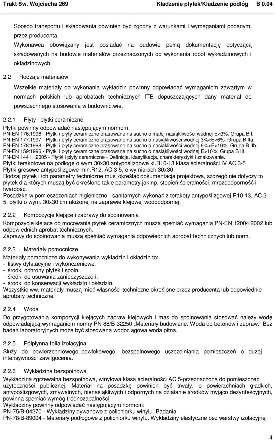 2 Rodzaje materia ów Wszelkie materia y do wykonania wyk adzin powinny odpowiada wymaganiom zawartym w normach polskich lub aprobatach technicznych ITB dopuszczaj cych dany materia do powszechnego