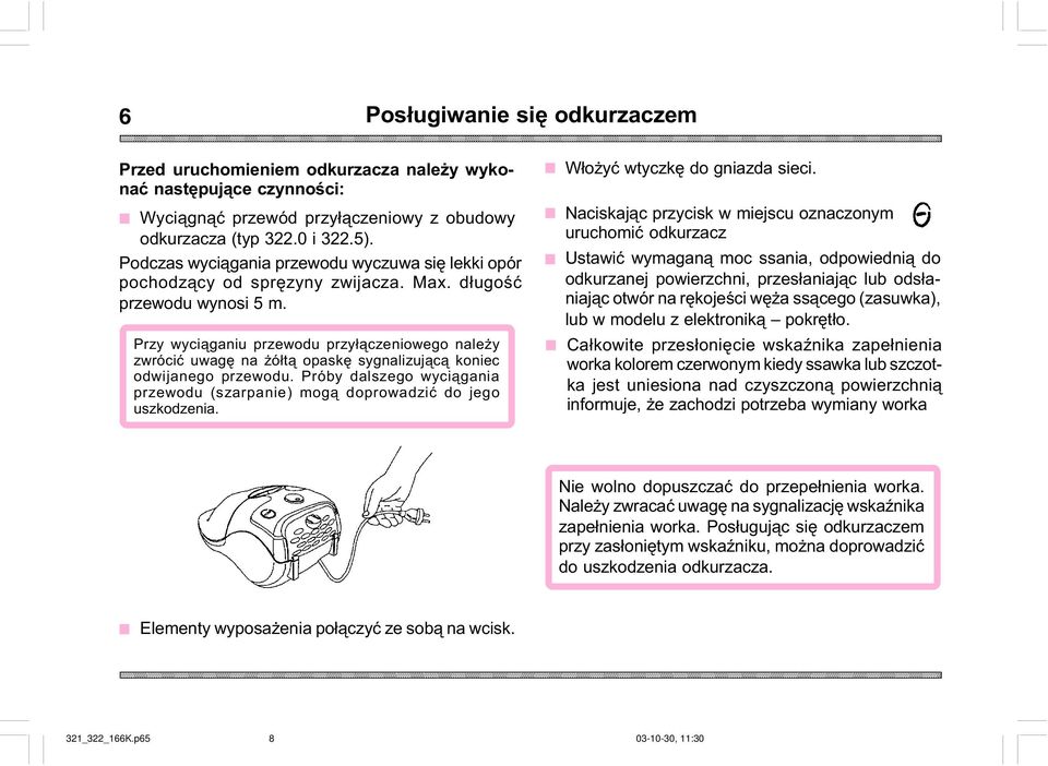 Przy wyci¹ganiu przewodu przy³¹czeniowego nale y zwróciæ uwagê na ó³t¹ opaskê sygnalizuj¹c¹ koniec odwijanego przewodu.